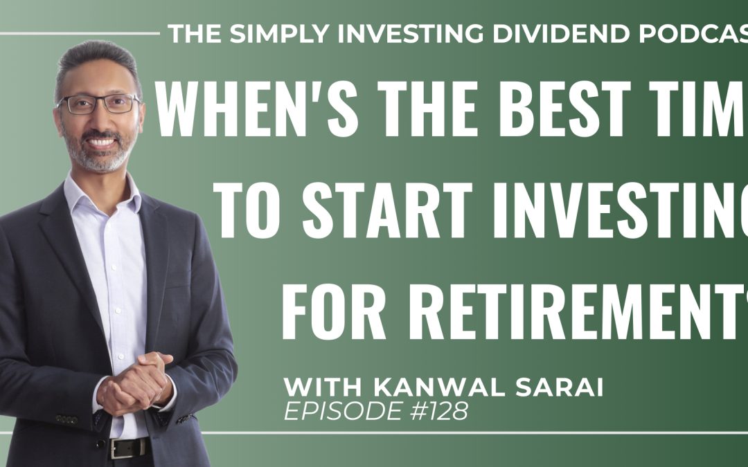 EP128: Dividend Investing for Retirement: When’s the Best Time to Start?